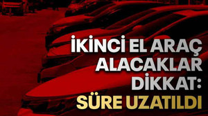 İkinci el araç alacaklar dikkat: Süre uzatıldı